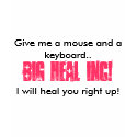 Give me a mouse and a keyboard.., I will heal y... t-shirts