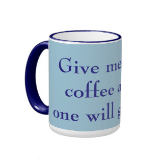 Give Me All the Coffee & No One Will Get Hurt Blue Ringer Mug