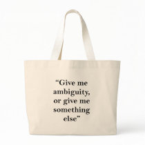 Give Me Ambiguity or Give Me Something Else Tote Bag