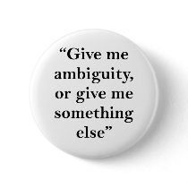 Give Me Ambiguity or Give Me Something Else Buttons