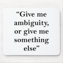 Give Me Ambiguity or Give Me Something Else Mousepad