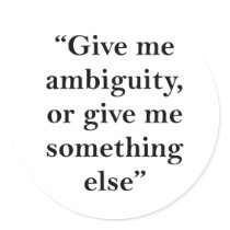 Give Me Ambiguity or Give Me Something Else Round Stickers