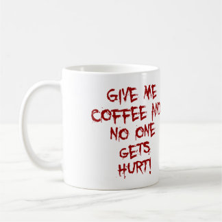 GIVE ME COFFEE AND NO ONE GETS HURT BLOOD SPLATTER COFFEE MUG