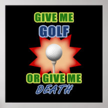 Give Me Golf or Give me Death Posters