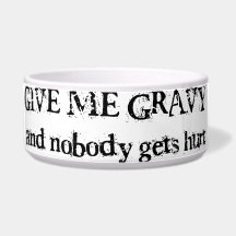 Give Me Gravy Humorous Dog Dish Dog Water Bowl