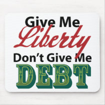 Give Me Liberty Don't Give Me Debt Mouse Pad