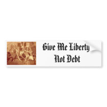 Give Me Liberty Not Debt Bumper Sticker