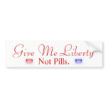 Give Me Liberty, Not Pills Bumper Sticker