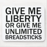 Give Me Liberty Or Give Me Unlimited Breadsticks Mousepads