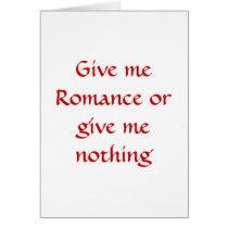 Give me Romance or give me nothing-greeting card by artdebogallery Give me Romance or give me nothing-greeting card