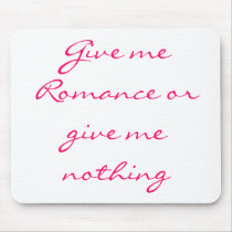 Give me Romance or give me nothing-mousepad