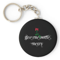 Give Me Some Merry on black Keychain