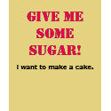 Give me some sugar! t-shirts