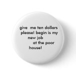give  me ten dollars      please! begin is... buttons