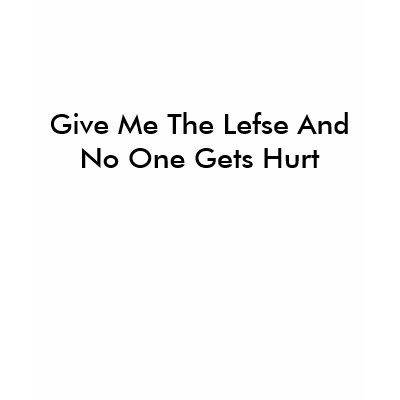 Give Me The Lefse And No One Gets Hurt TShirt