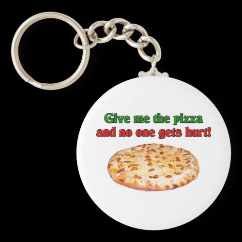 Give me the pizza and no one get hurt? keychain
