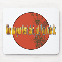 Give me your best shot, pal. I can take it. Mouse Pads