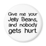 Give Me Your Jelly Beans magnets
