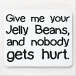 Give Me Your Jelly Beans mousepads