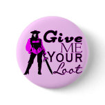 Give Me Your Loot Pinback Buttons