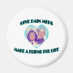 Give Pain Meds-Make A Friend For Life Magnet