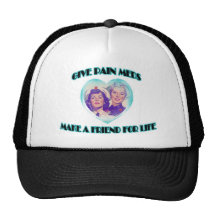Give Pain Meds-Make A Friend For Life Trucker Hat