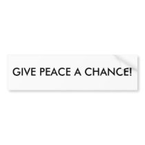GIVE PEACE A CHANCE! bumper stickers