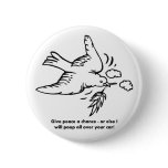 give-peace-a-chance-or-else-i-will-poop-all-over buttons