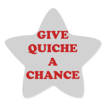 Give Quiche A Chance Star Sticker