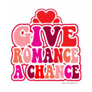 Give Romance A Chance! shirt