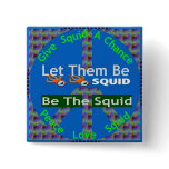Give Squid A Chance -- Let There Be Squid On Earth Buttons Give Squid A Chance -- Let There Be Squid On Earth Buttons
