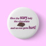 Give the Scary Lady the chocolate Pinback Button