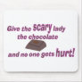 Give the Scary Lady the chocolate Mouse Pads