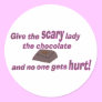 Give the Scary Lady the chocolate