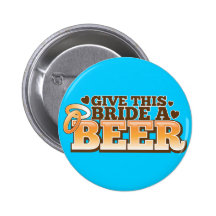 GIVE THIS BRIDE A BEER Beer Shop design Pinback Button