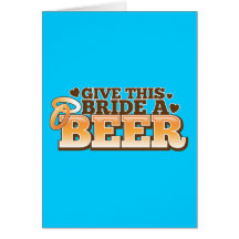 GIVE THIS BRIDE A BEER Beer Shop design Greeting Card