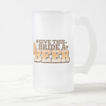 GIVE THIS BRIDE A BEER Beer Shop design Coffee Mugs