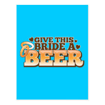 GIVE THIS BRIDE A BEER Beer Shop design Post Cards