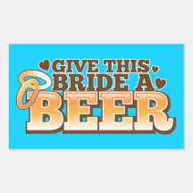 GIVE THIS BRIDE A BEER Beer Shop design Rectangular Stickers
