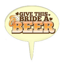 Give this BRIDE a Beer ND Oval Cake Toppers