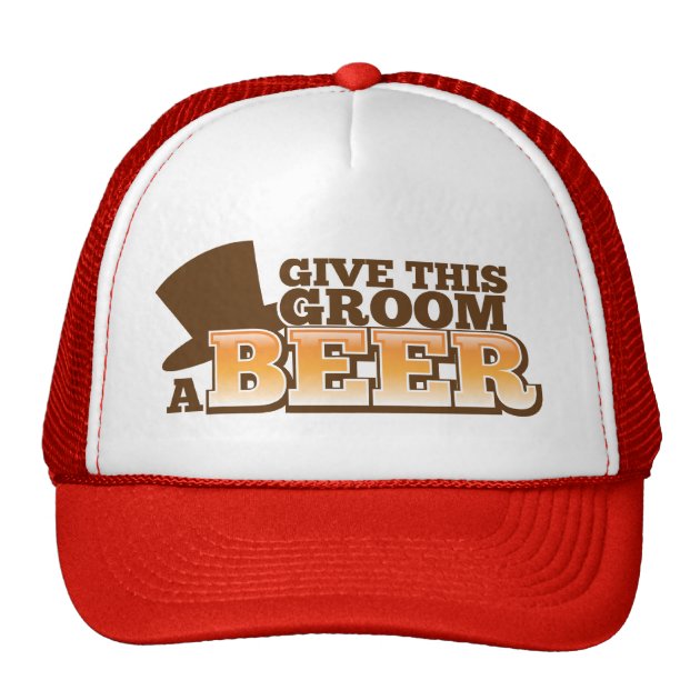GIVE THIS GROOM A BEER wedding marriage beer Trucker Hat 1/1