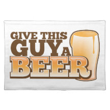 Give this Guy a Beer ND Placemat