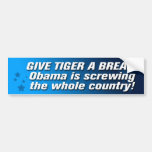 GIVE TIGER A BREAK... Bumper Sticker