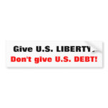 Give U.S. LIBERTY! Don't give U.S. DEBT! bumper stickers