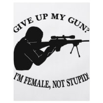 Give Up My Gun? I'm Female Not Stupid! flyers