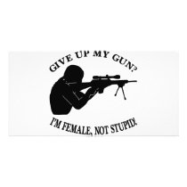 Give Up My Gun? I'm Female Not Stupid! Custom Photo Card