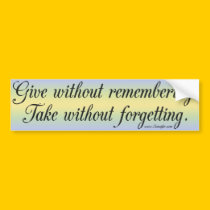 Give without remembering...Bumper Sticker bumper stickers