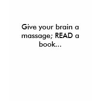 Give your brain a massage; READ a book... t-shirts by darlenecan Give your brain a massage; READ a book... t-shirts