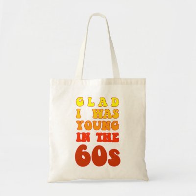 Glad i was young in the 60s tote bag