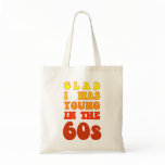 Glad i was young in the 60s bags